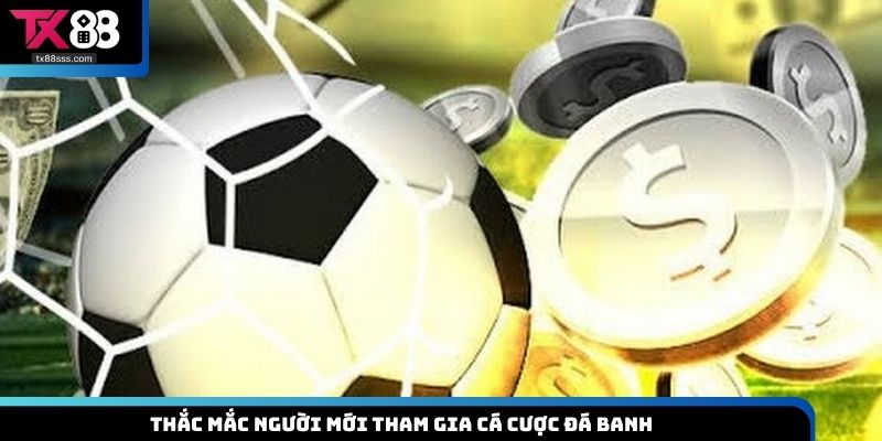 Thắc mắc người mới tham gia cá cược đá banh