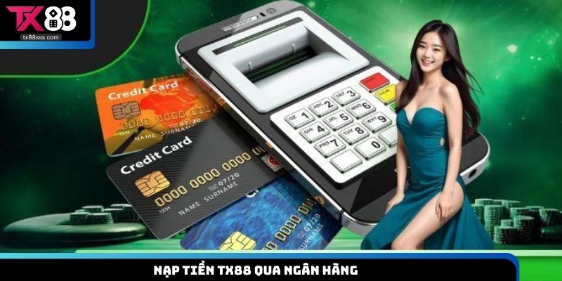 Nạp tiền TX88 qua ngân hàng