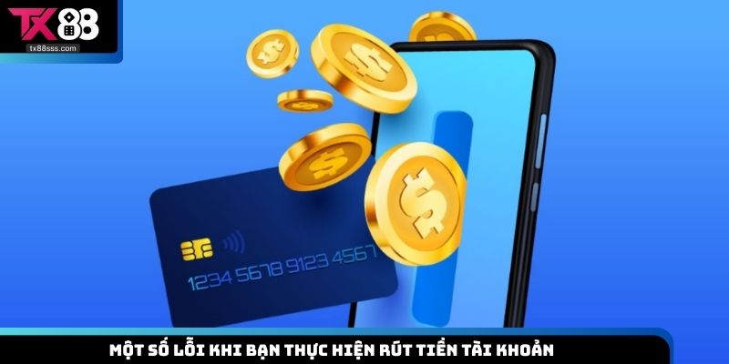 Một số lỗi khi bạn thực hiện rút tiền  tài khoản