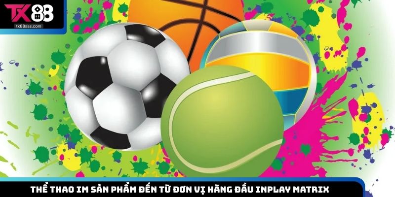 Thể thao IM sản phẩm đến từ đơn vị hàng đầu Inplay Matrix